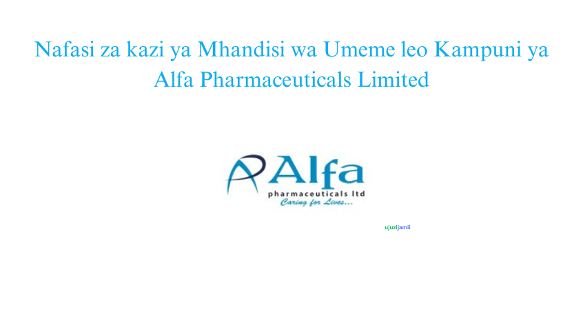 Nafasi za kazi ya Mhandisi wa Umeme leo Kampuni ya Alfa Pharmaceuticals Limited