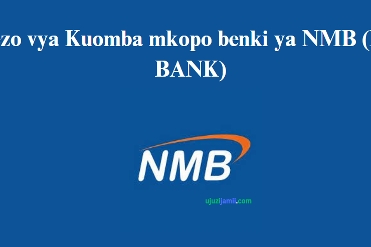 Vigezo vya Kuomba mkopo benki ya NMB (NMB BANK)