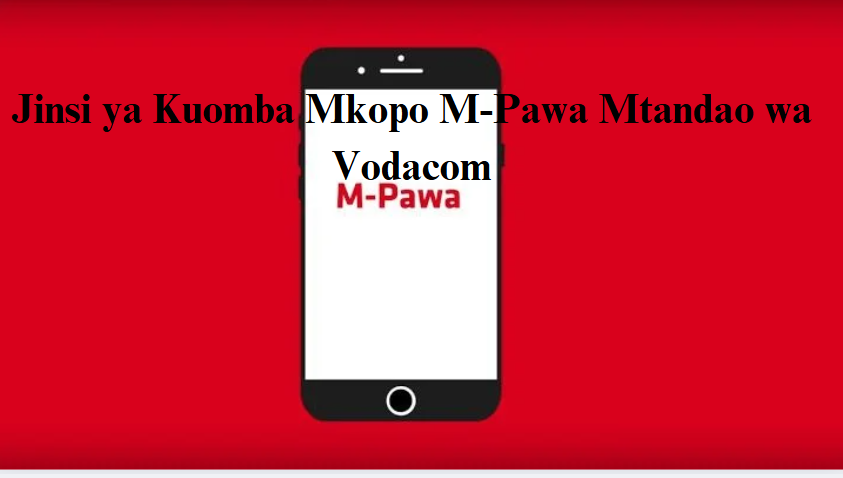 Jinsi ya Kuomba Mkopo M-Pawa Mtandao wa Vodacom