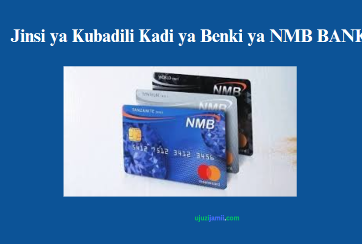 Jinsi ya Kubadili Kadi ya Benki ya NMB BANK