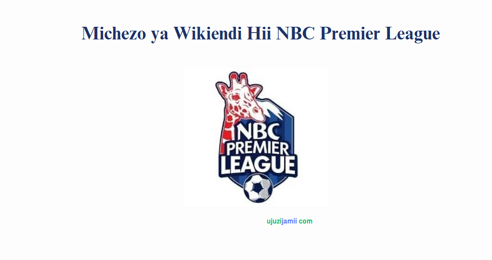 Michezo ya Wikiendi Hii NBC Premier League