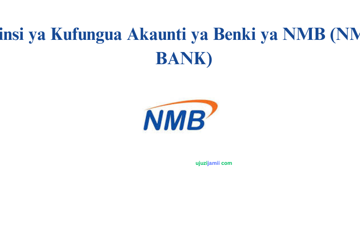 Jinsi ya Kufungua Akaunti ya Benki ya NMB (NMB BANK)