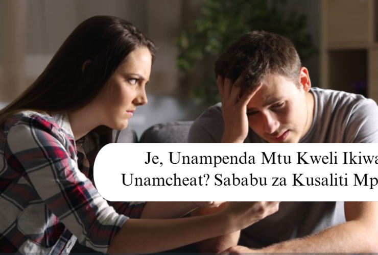 Je, Unampenda Mtu Kweli Ikiwa Unamcheat? Sababu za Kusaliti Mpenzi